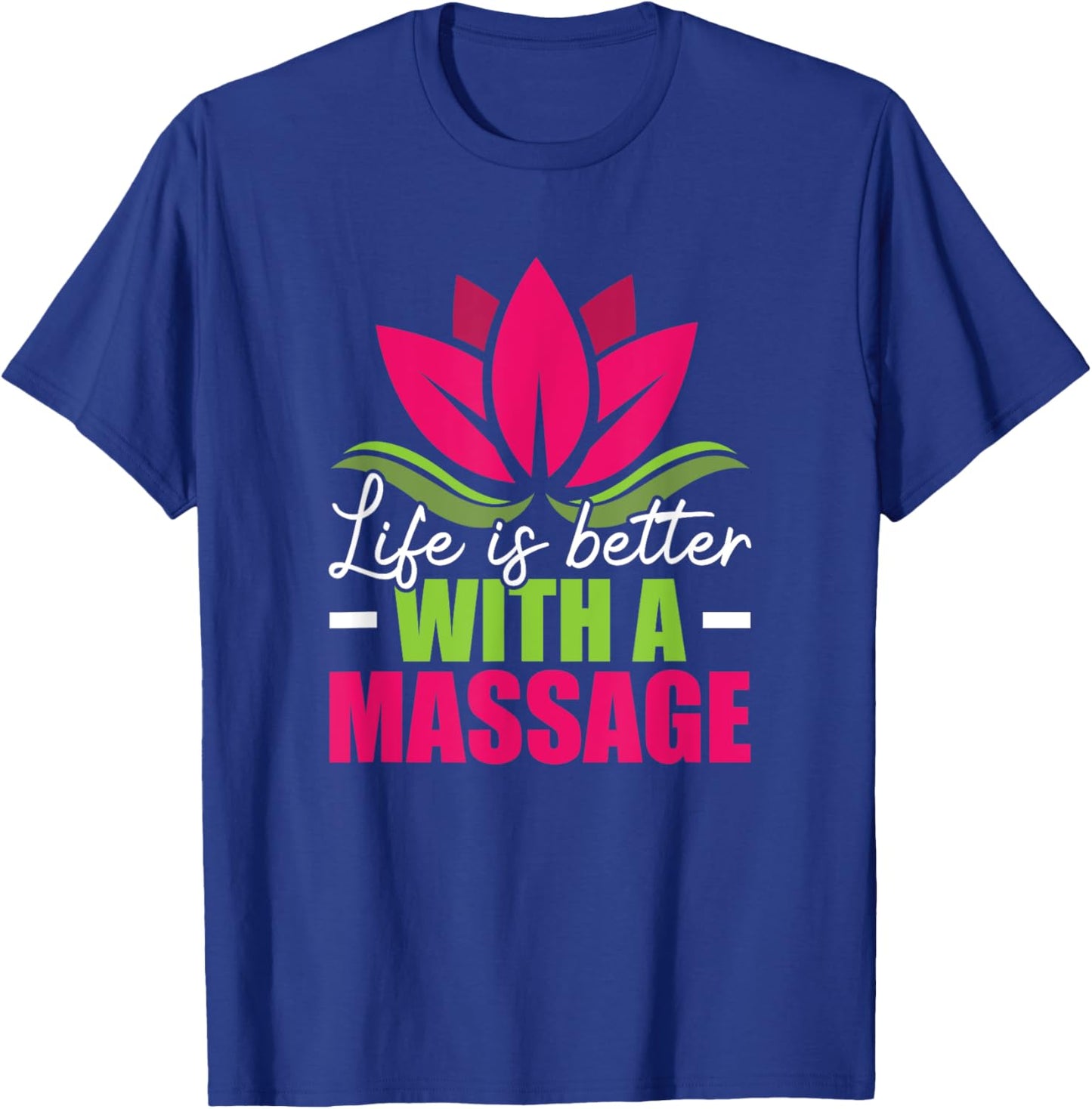 Life Is Better With A Massage Funny Massage Therapist T-Shirt - T-Shirt | Royal