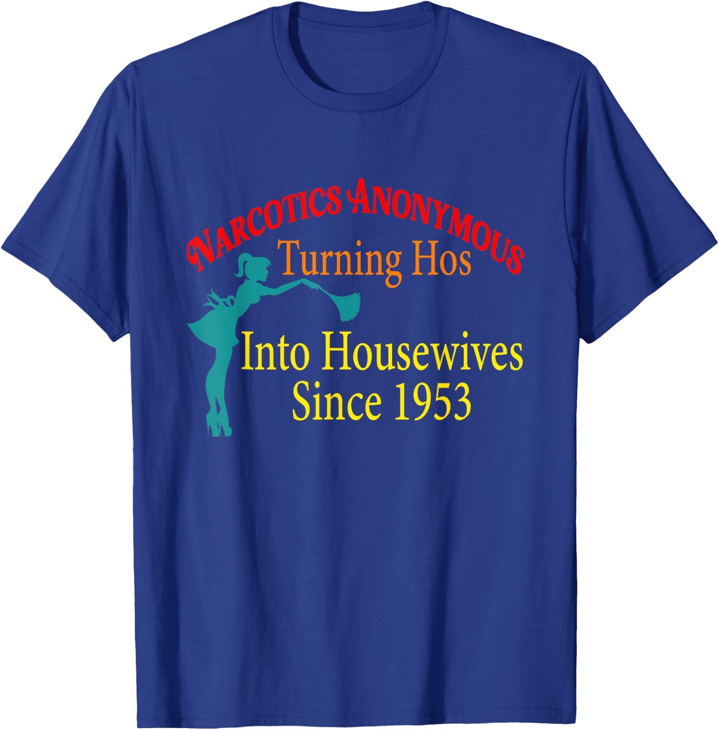 Narcotics Anonymous Turning Hos Into Housewives 1953 T-Shirt - T-Shirt | Royal