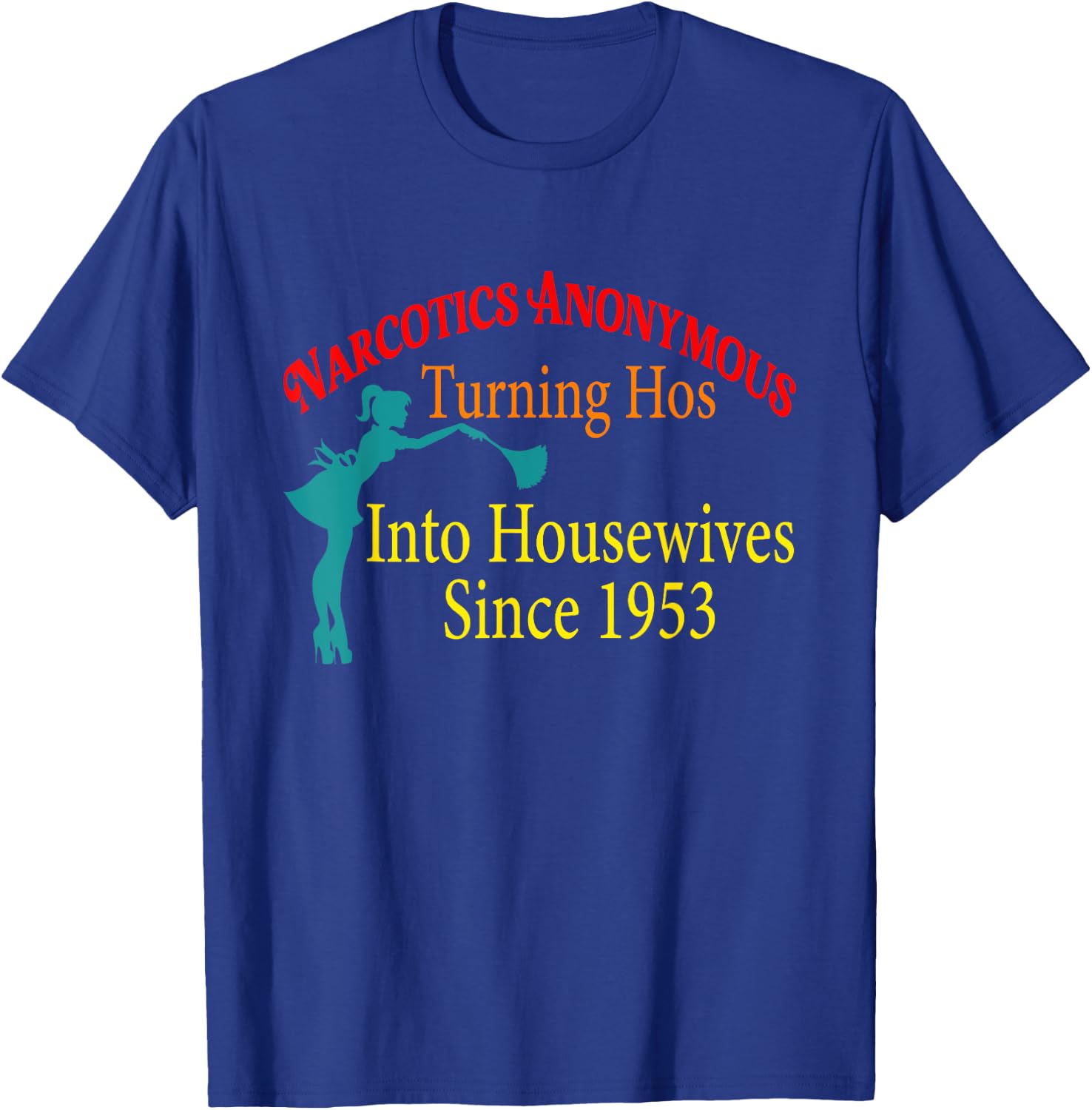Narcotics Anonymous Turning Hos Into Housewives 1953 T-Shirt - T-Shirt | Royal