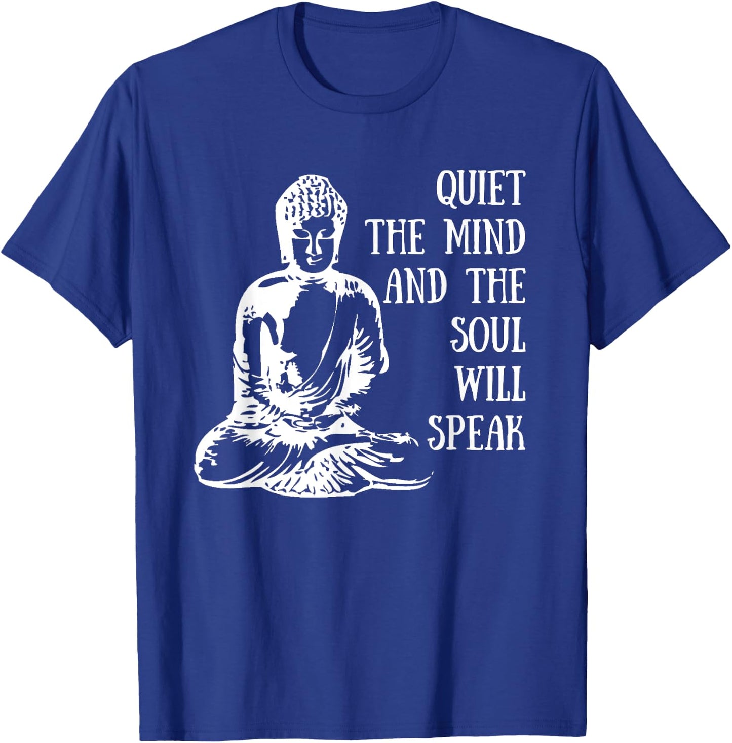 Quiet The Mind And The Soul Will Speak Buddha Quote Saying T-Shirt - T-Shirt | Royal