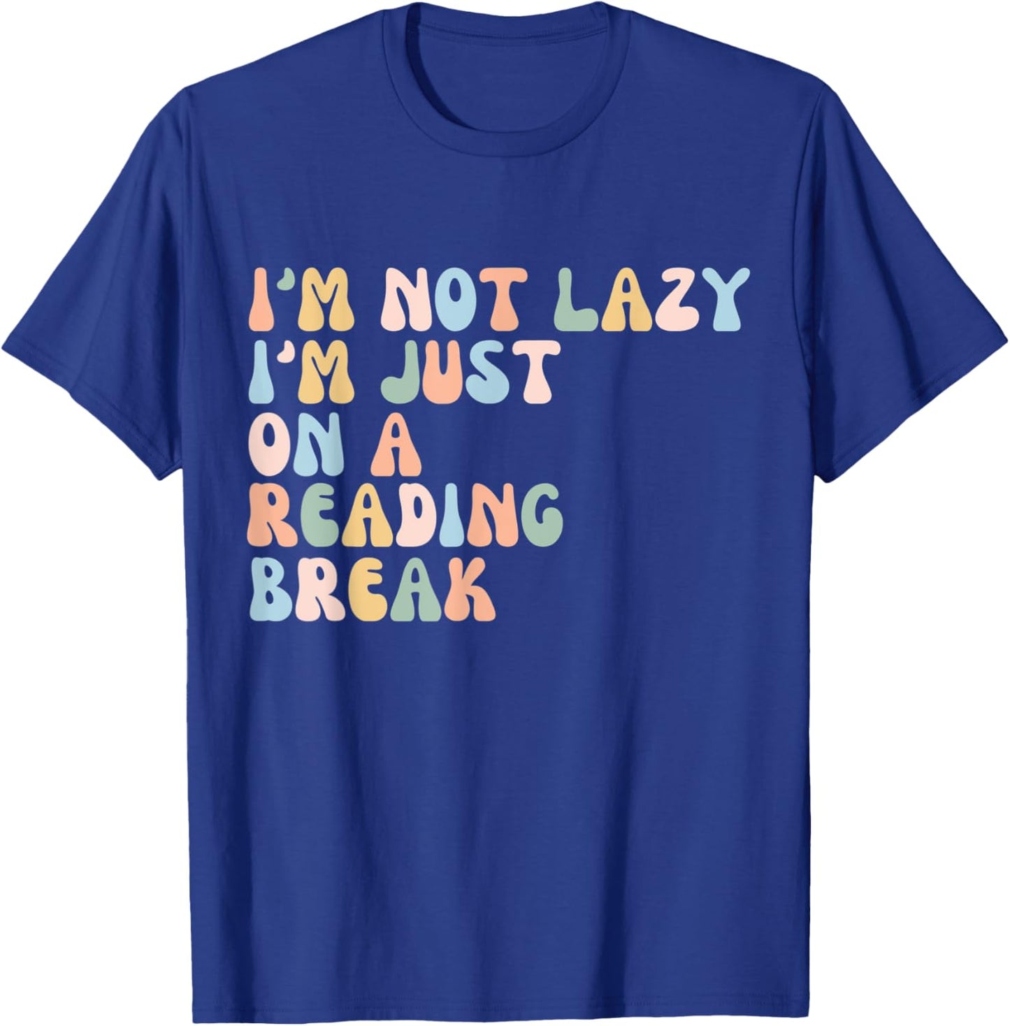Funny I'm not lazy, I'm just on a reading break Book Lover T-Shirt - T-Shirt | Royal