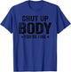 Funny Gym motivational Shut Up Body You're Fine T-Shirt - T-Shirt | Royal