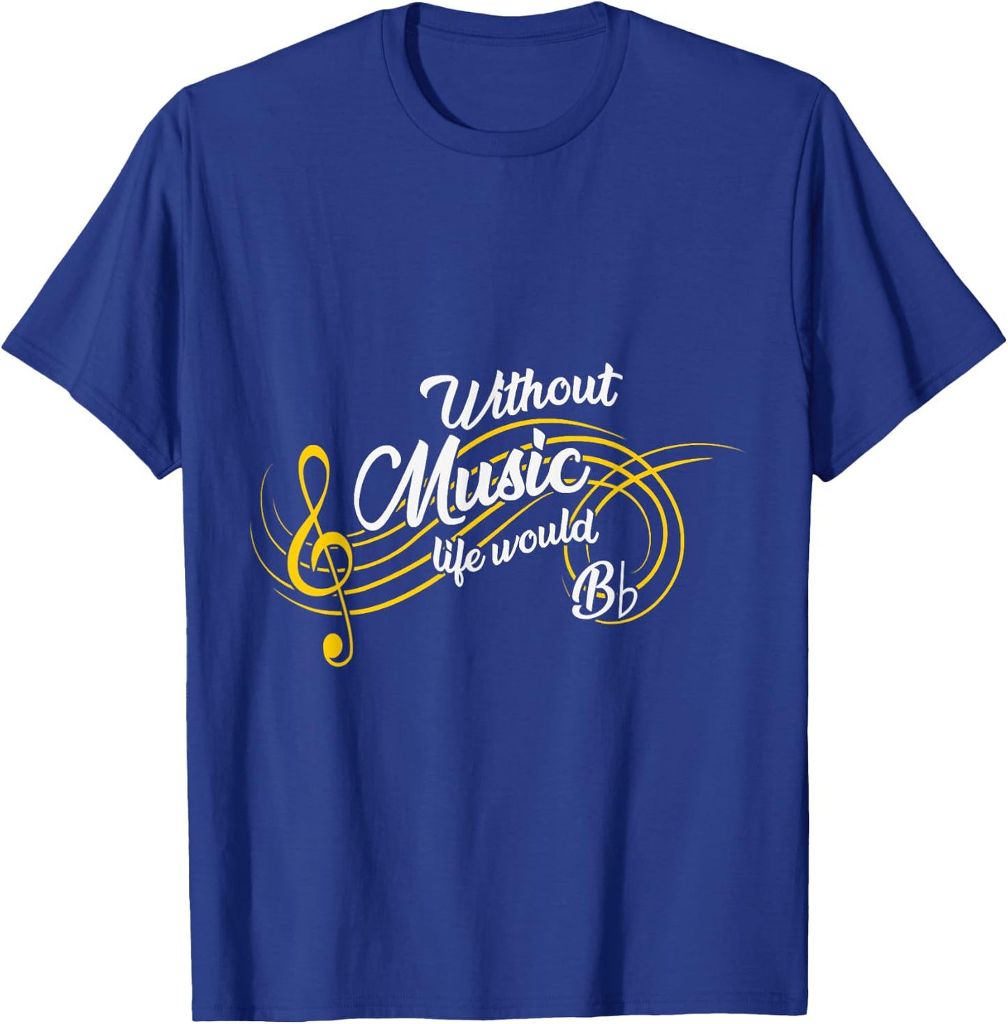 Without Music Life Would be Bb Flat Funny T-Shirt - T-Shirt | Royal