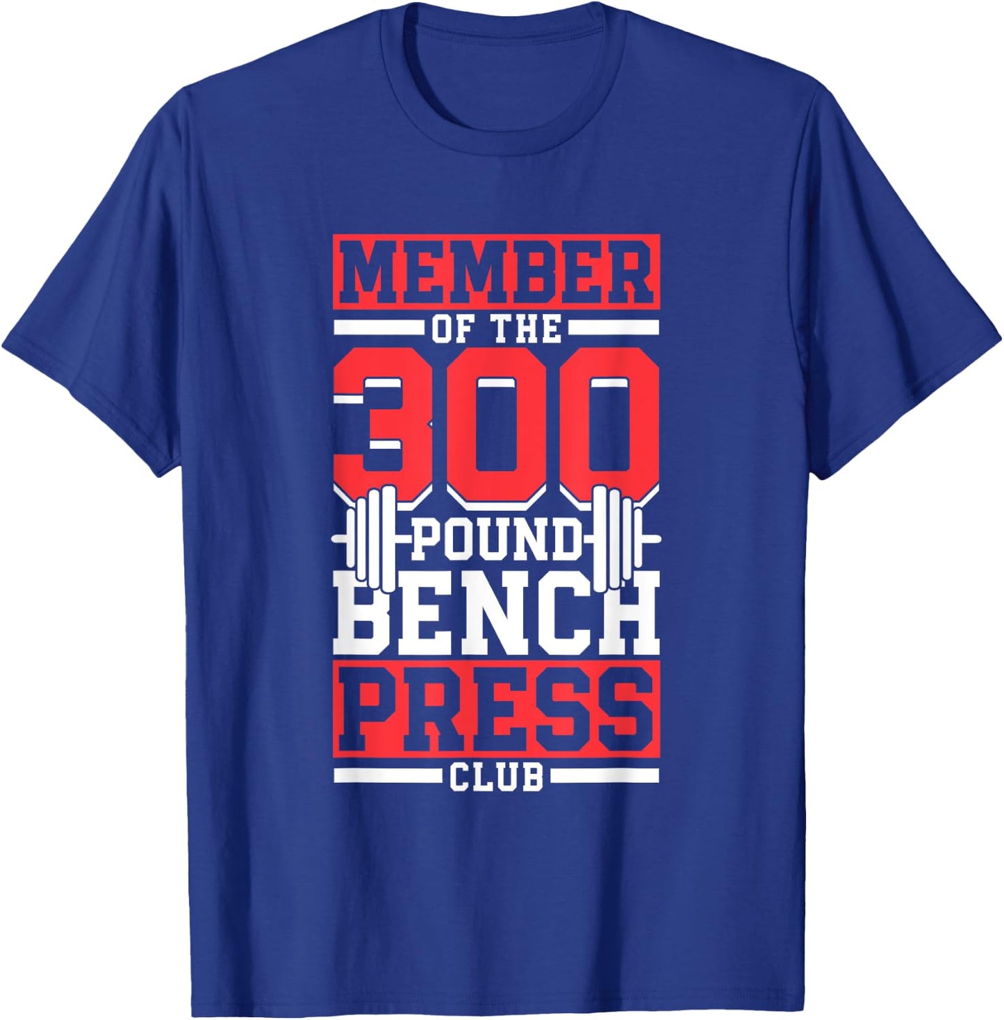 Member Of The 300 Pound Bench Press Club Gym Benchpress T-Shirt - T-Shirt | Royal