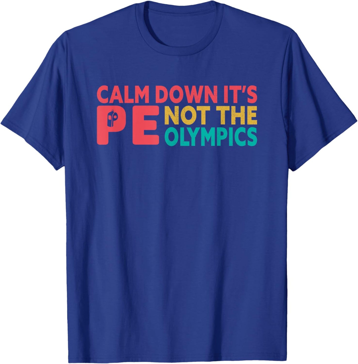 Calm down it's PE funny Physical Education Teacher students T-Shirt - T-Shirt | Royal