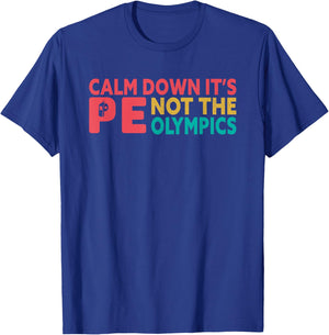 Calm down it's PE funny Physical Education Teacher students T-Shirt - T-Shirt | Royal