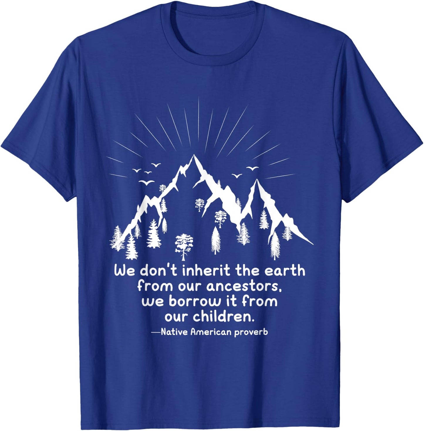 We don’t inherit the earth, we borrow it from our ancestors T-Shirt - T-Shirt | Royal
