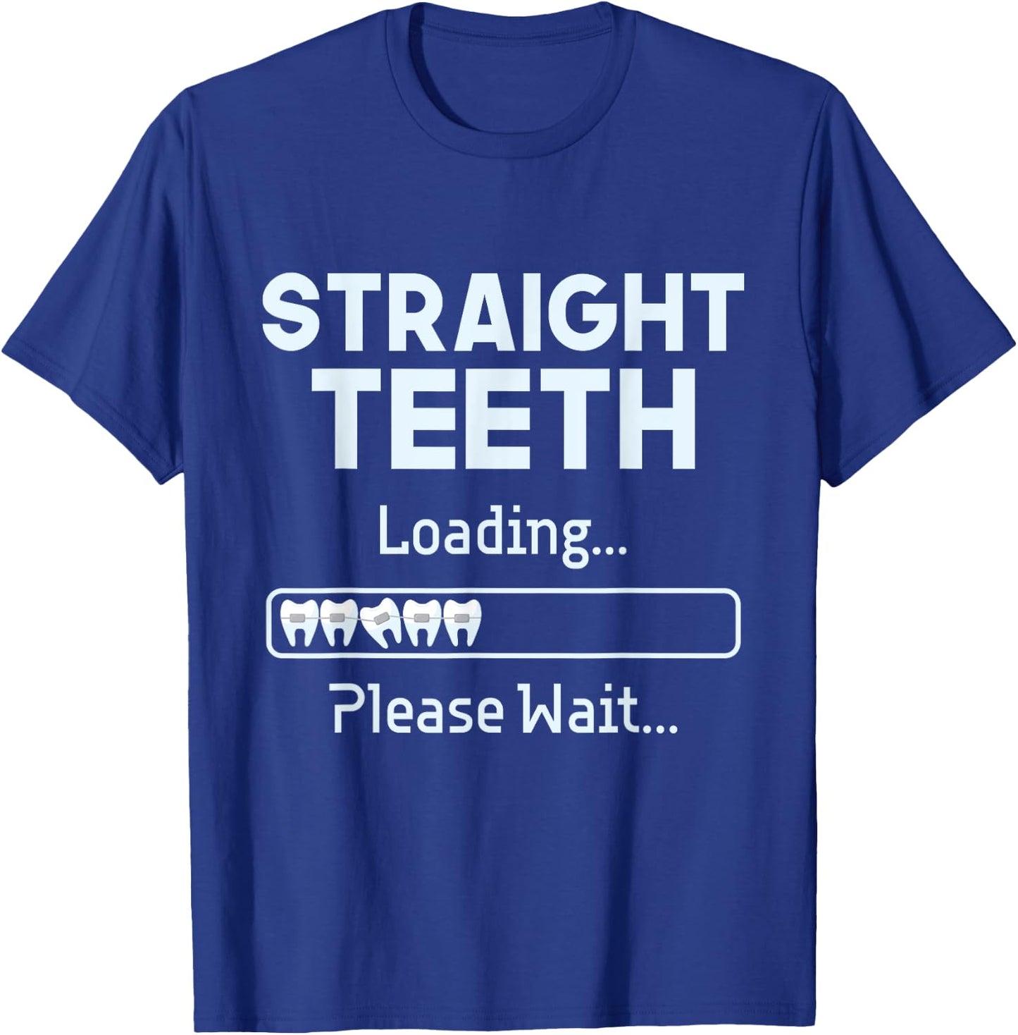 Straight Teeth Loading - Dental Braces Dentist Orthodontist T-Shirt - T-Shirt | Royal