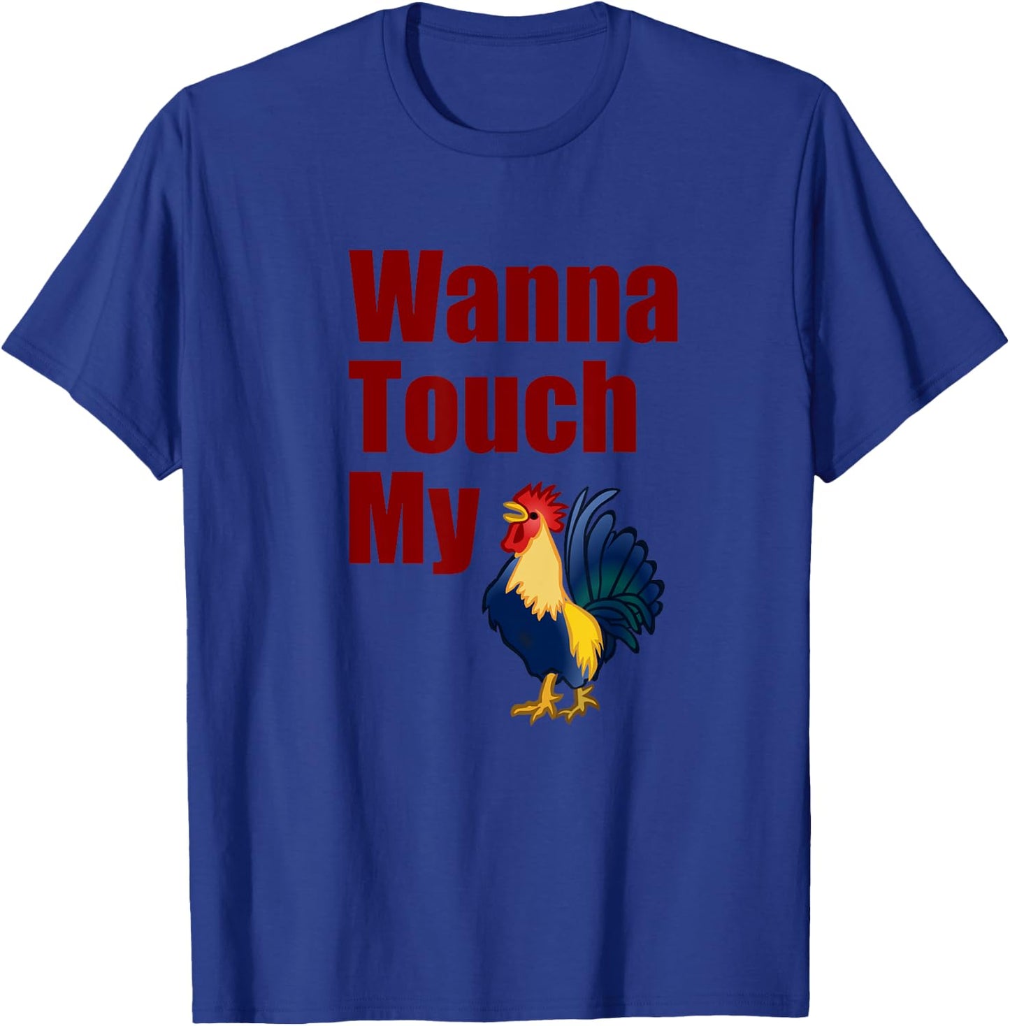 Wanna Touch My Cock Rooster T-Shirt - T-Shirt | Royal