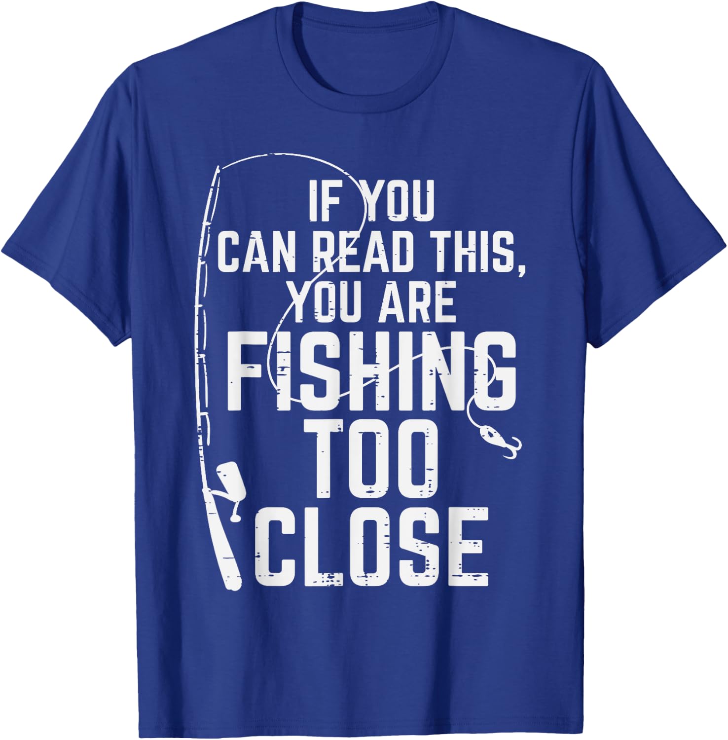 If You Can Read This Fishing Too Close Funny Men Women Kids T-Shirt - T-Shirt | Royal