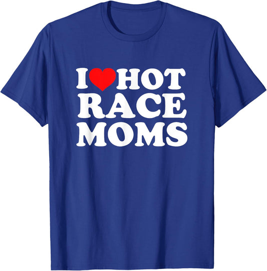 I Love Hot Race Moms T-Shirt - T-Shirt | Royal