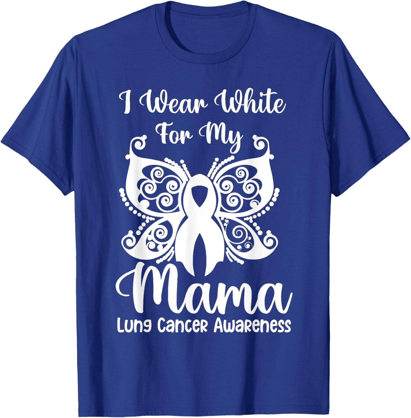 I Wear White For My Mama Lung Cancer Awareness Butterfly T-Shirt - T-Shirt | Royal
