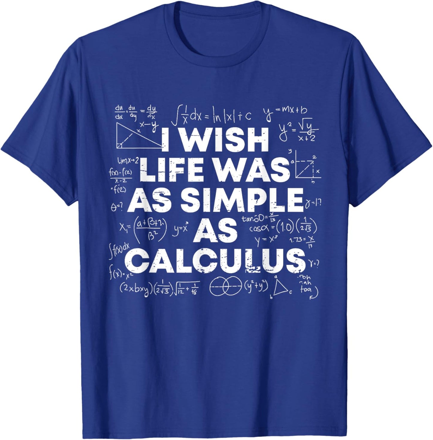 I Wish Life Was As Simple As Calculus Funny Math Sarcastic T-Shirt - T-Shirt | Royal