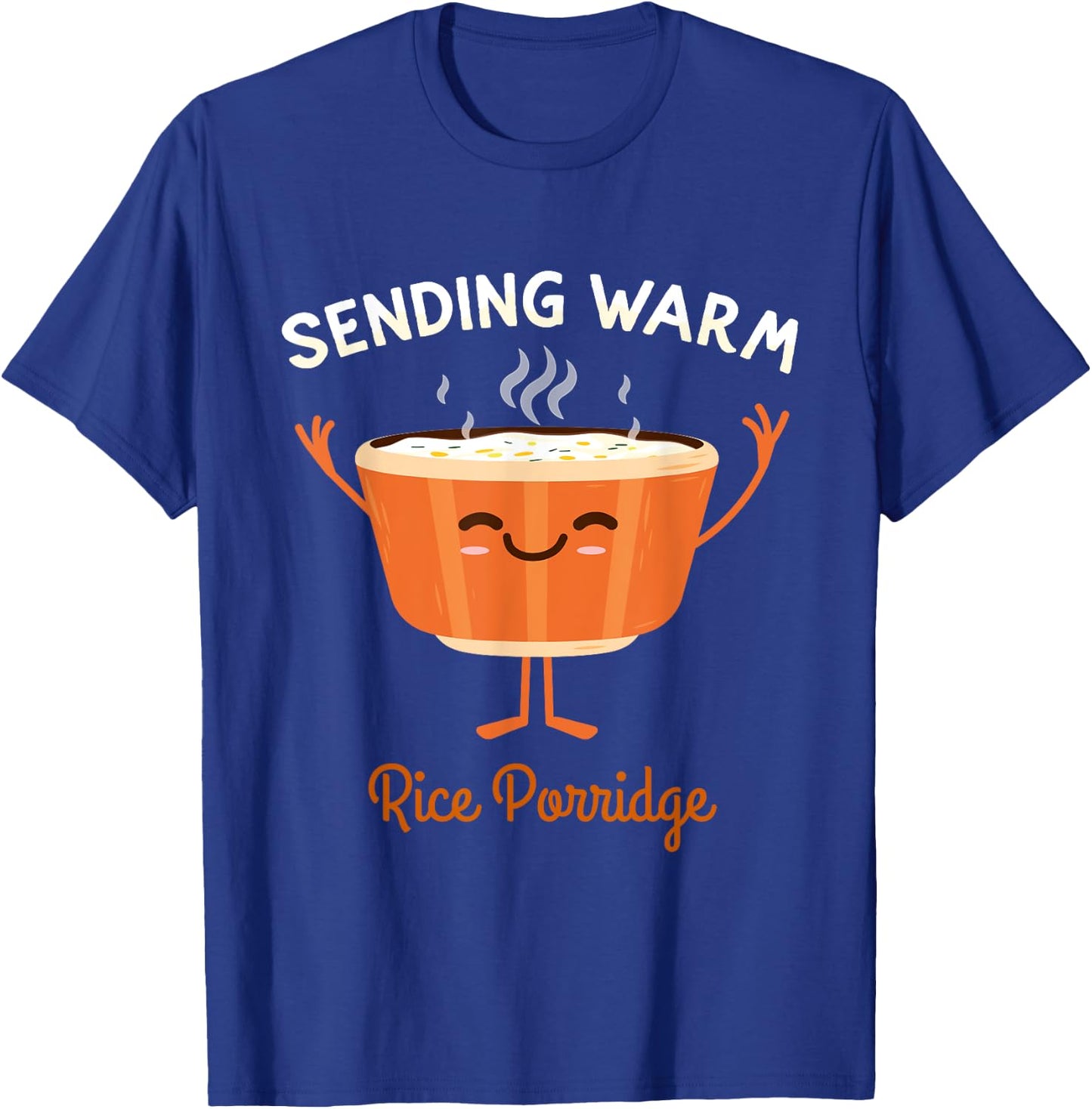 Sending Some Warm Rice Porridge Broth Rice Congee T-Shirt - T-Shirt | Royal