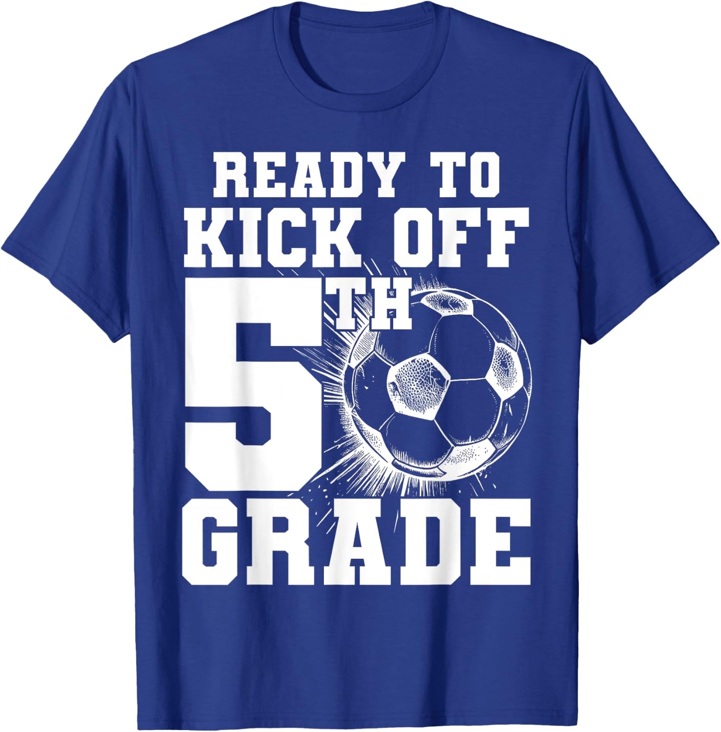 Ready To Kick Off 5th Grade First Day Of School Soccer Lover T-Shirt - T-Shirt | Royal