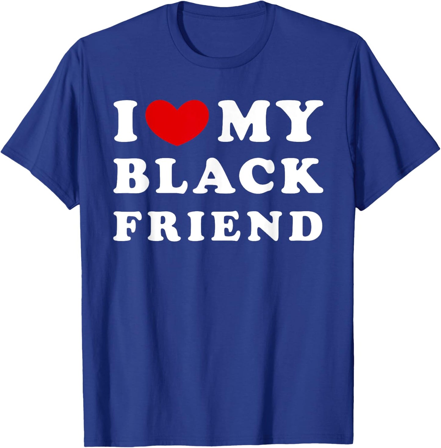 I Love My Black Friend, I Heart My Black Friend T-Shirt - T-Shirt | Royal