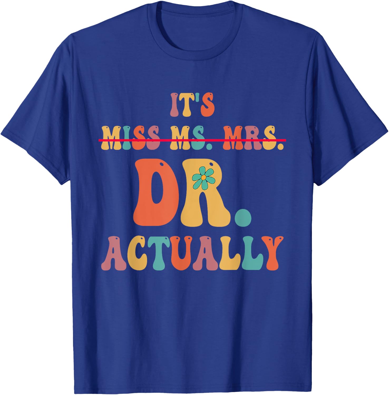It's Miss Ms Mrs Dr Actually Doctor graduation Appreciation T-Shirt - T-Shirt | Royal