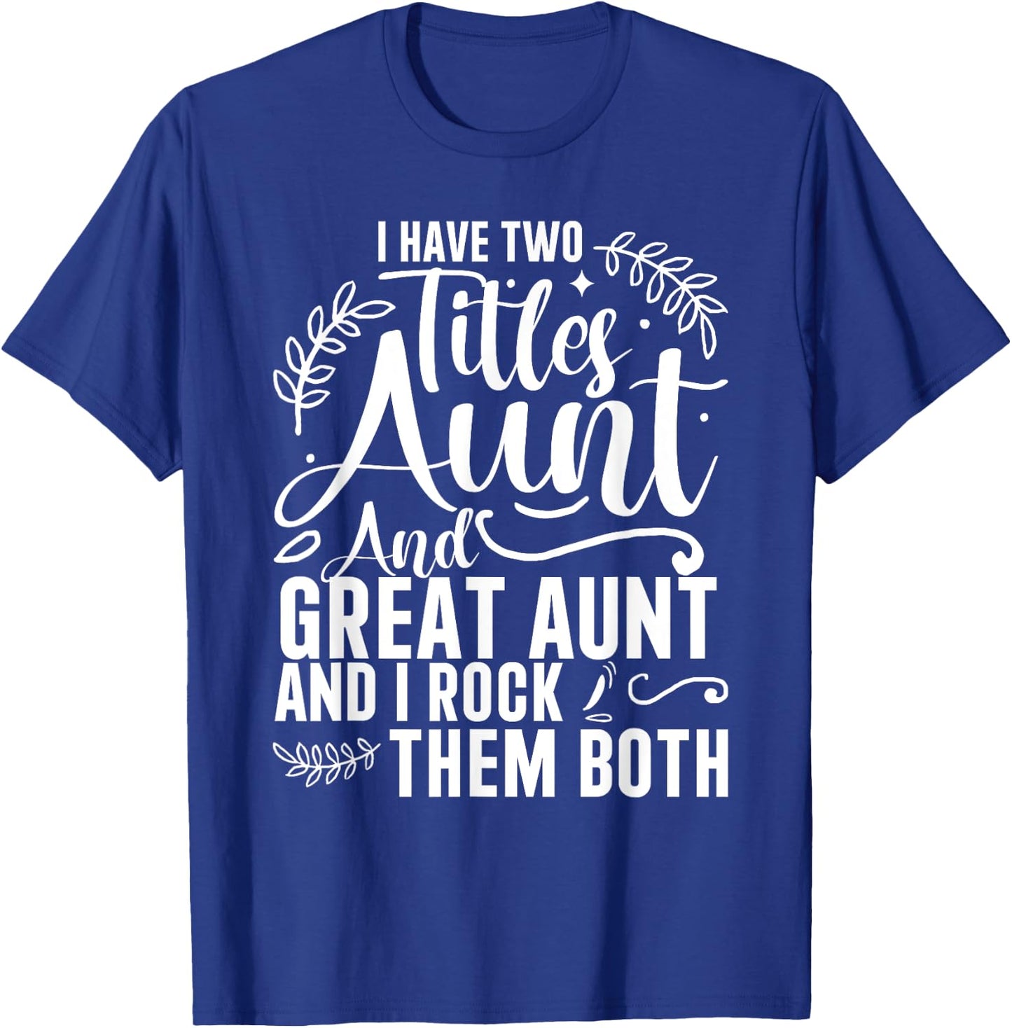 I Have Two Titles Aunt And Great Aunt And I Rock Them Both T-Shirt - T-Shirt | Royal