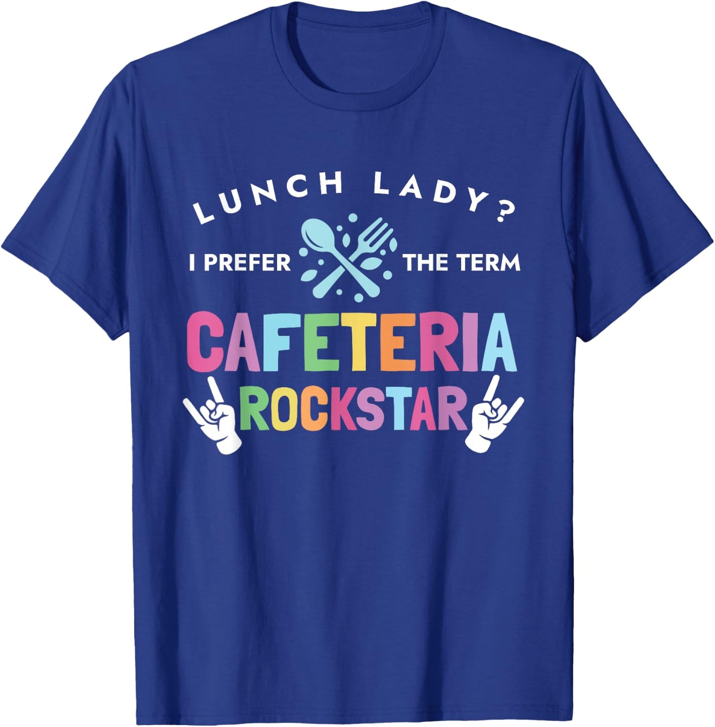 Lunch Lady I Prefer The Term Cafeteria Rockstar Lunch Lady T-Shirt - T-Shirt | Royal