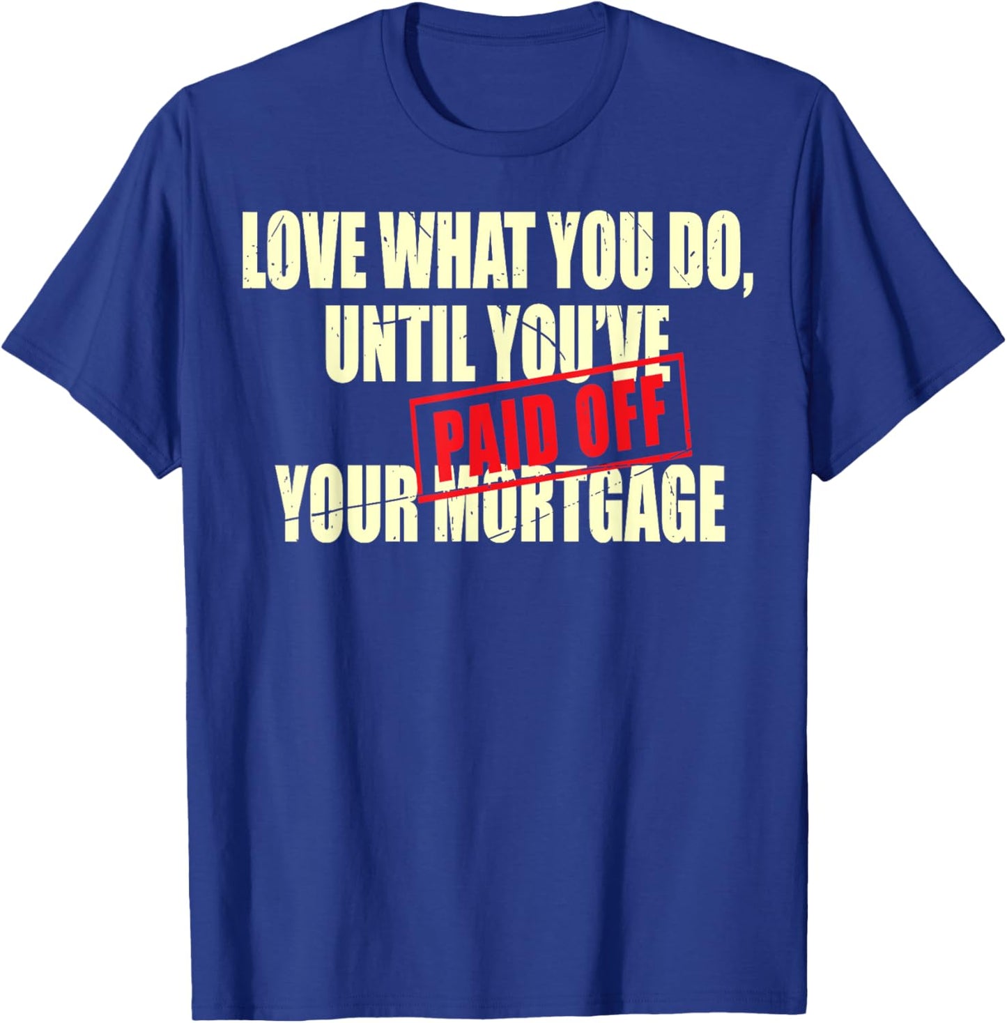 New House Warming Gift Mortgage Work Till Paid Off Funny New T-Shirt - T-Shirt | Royal