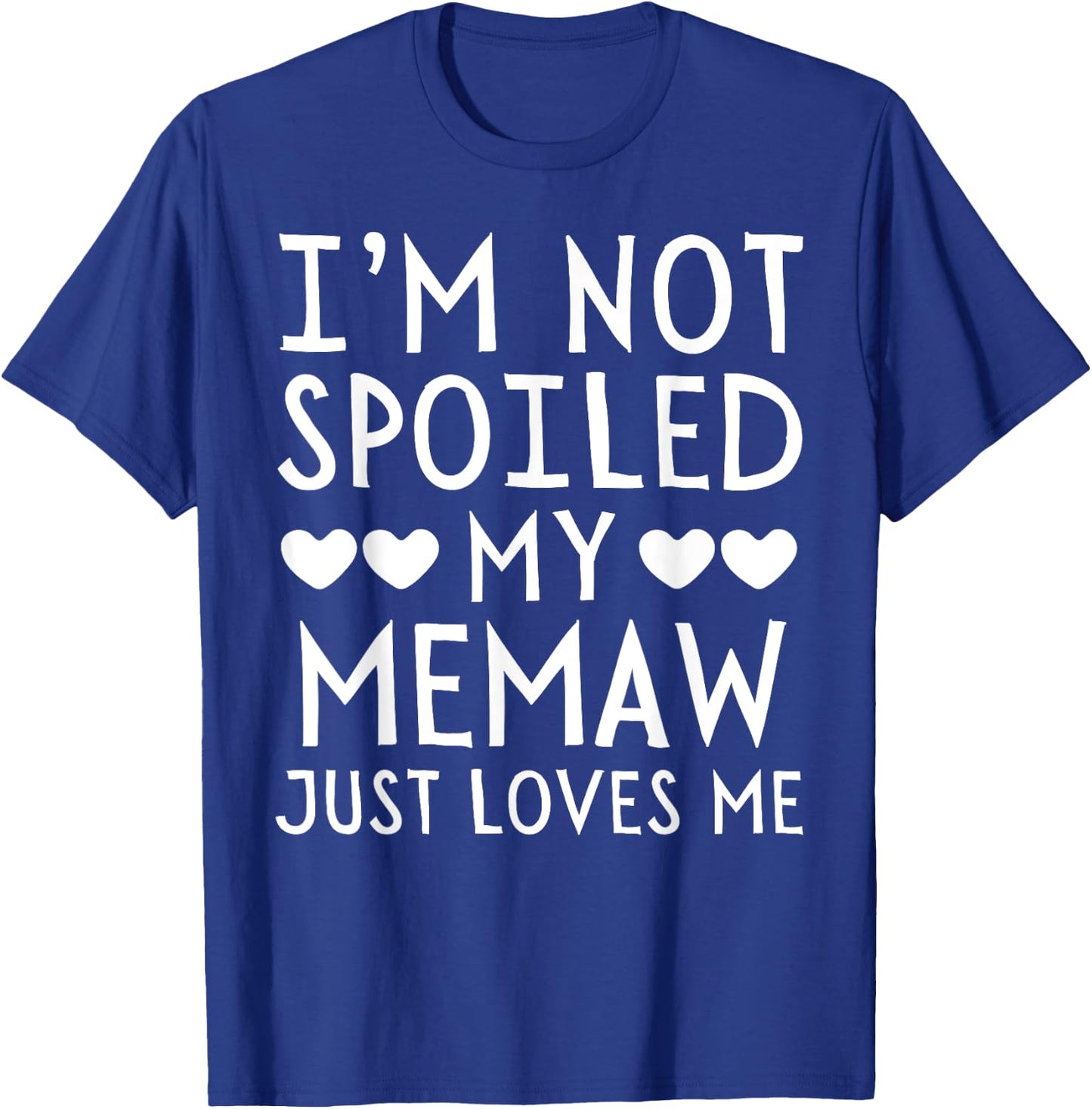 I'm Not Spoiled My Memaw Just Loves Me Funny Grandchild T-Shirt - T-Shirt | Royal