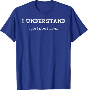 I Understand I Just Don't Care T-Shirt - T-Shirt | Royal