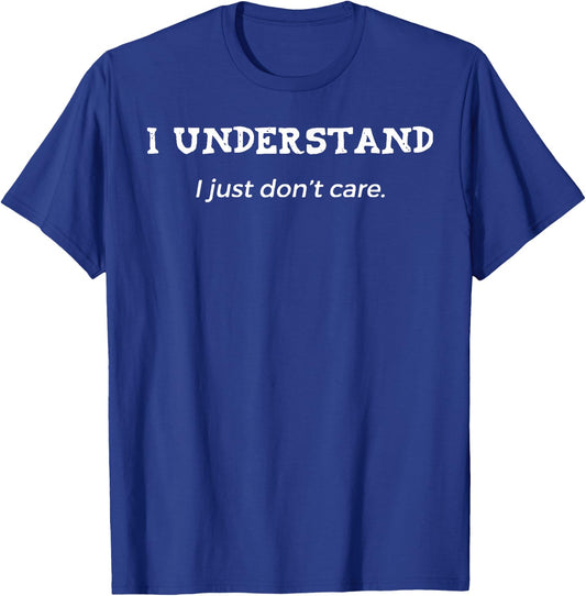 I Understand I Just Don't Care T-Shirt - T-Shirt | Royal