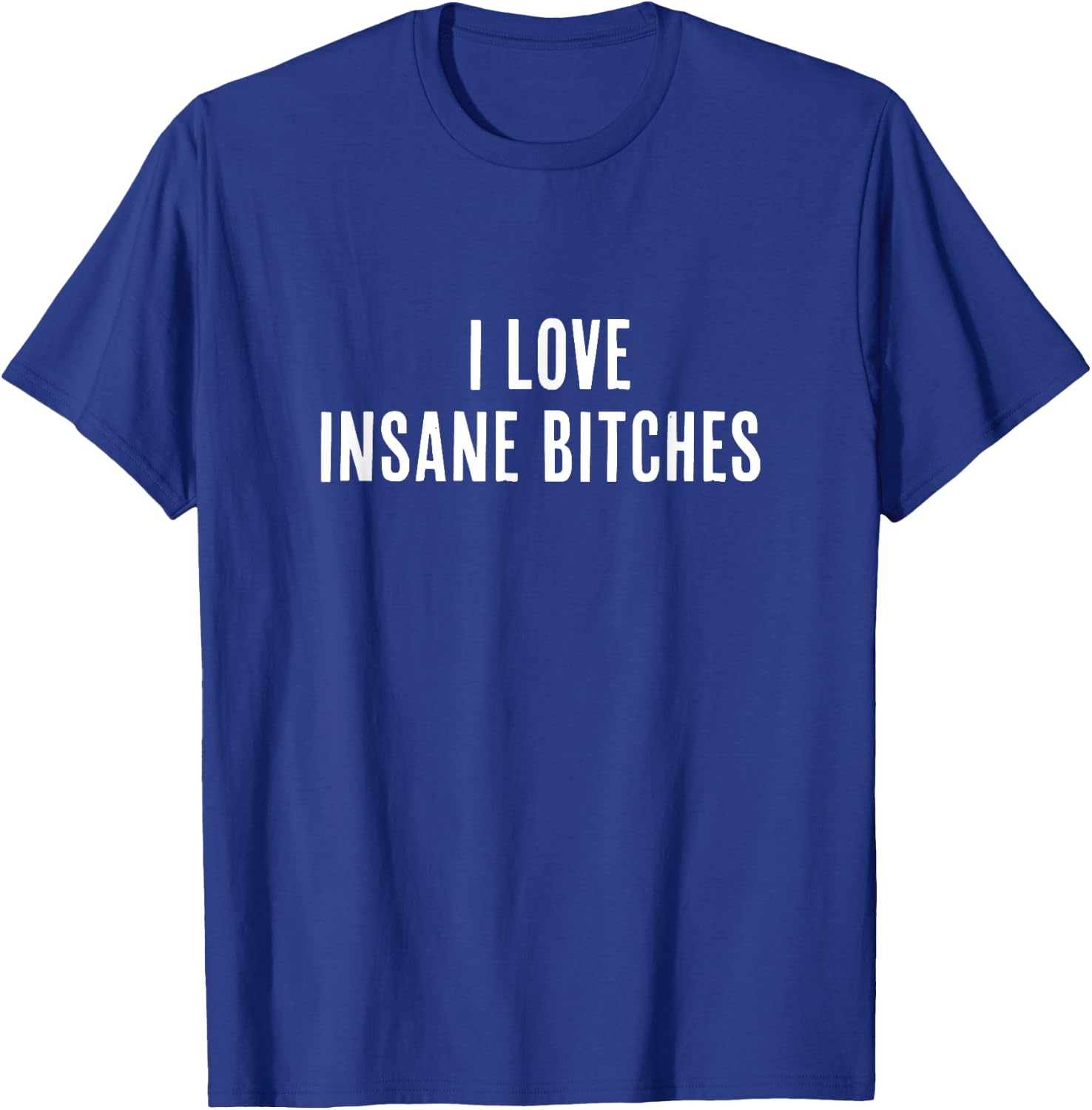 I Love Insane Bitches, I am Insane Couple Matching Couple T-Shirt - T-Shirt | Royal