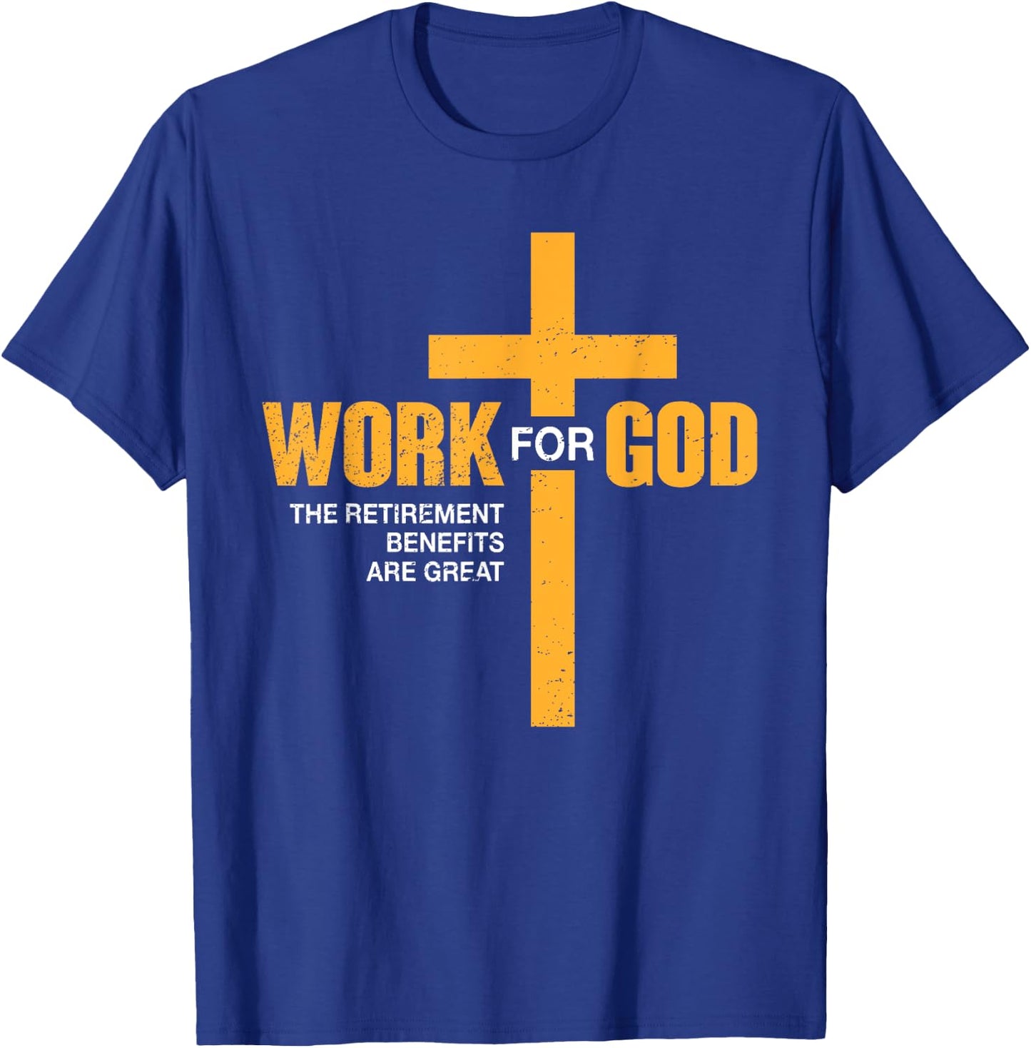 Work For God Retirement Benefits Are Great Funny T-Shirt - T-Shirt | Royal