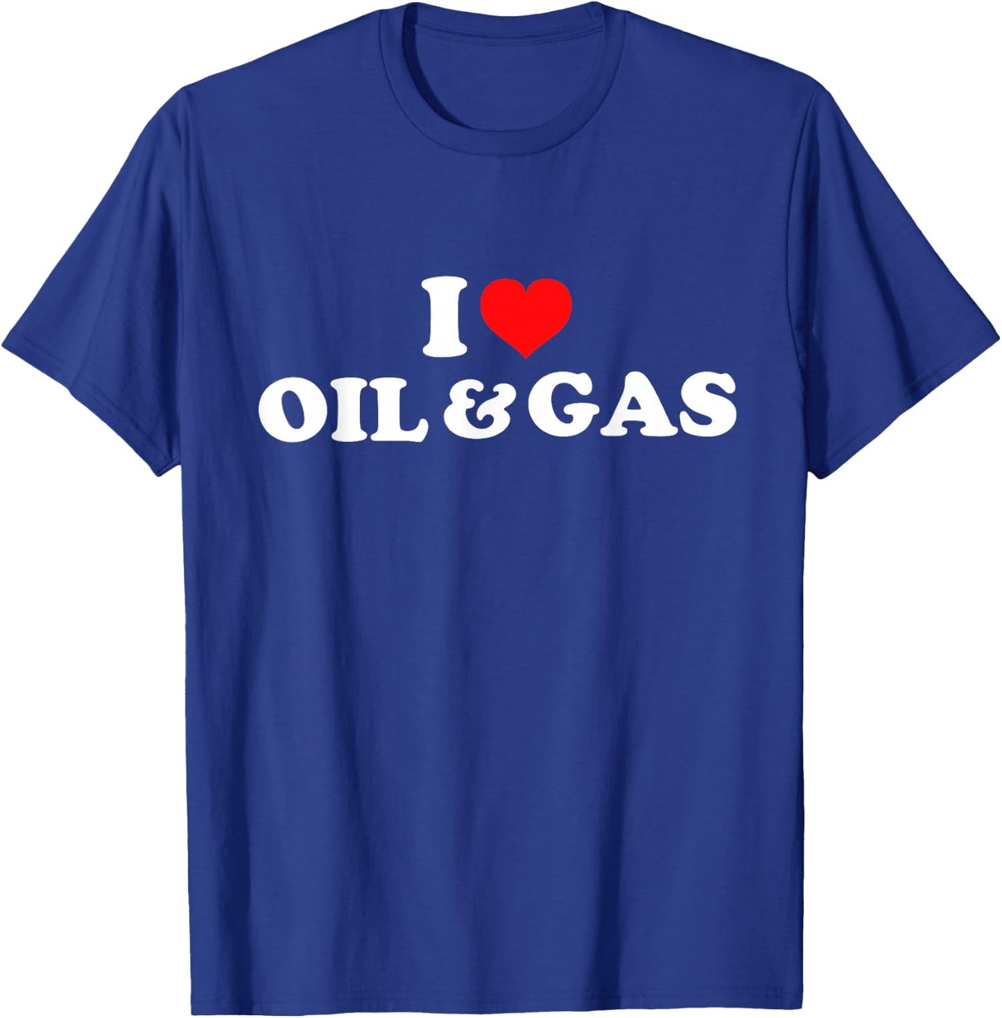 I Love Oil And Gas T-Shirt - T-Shirt | Royal