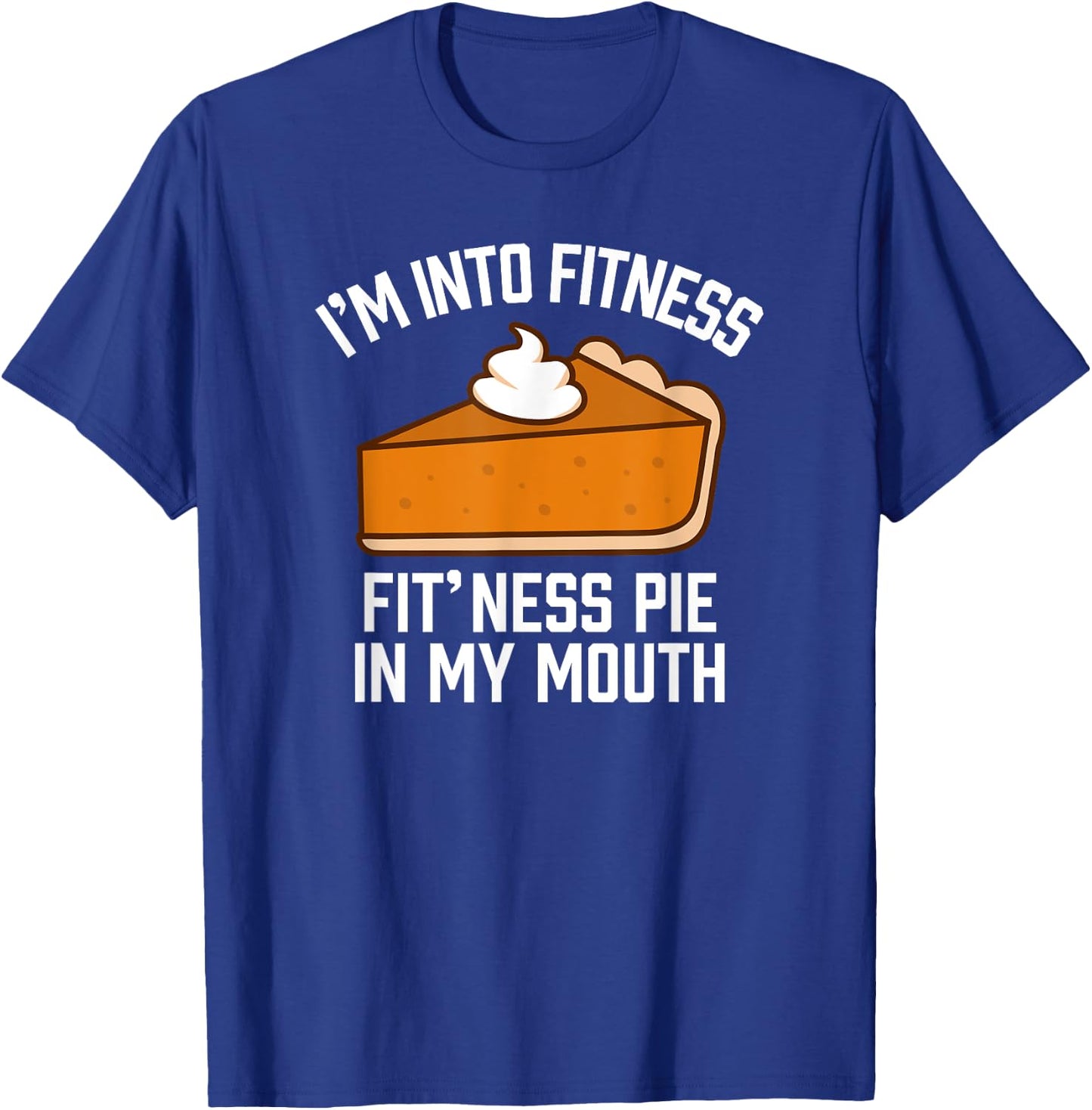 I'm Into Fitness Pie In My Mouth Funny Thanksgiving Matching T-Shirt - T-Shirt | Royal