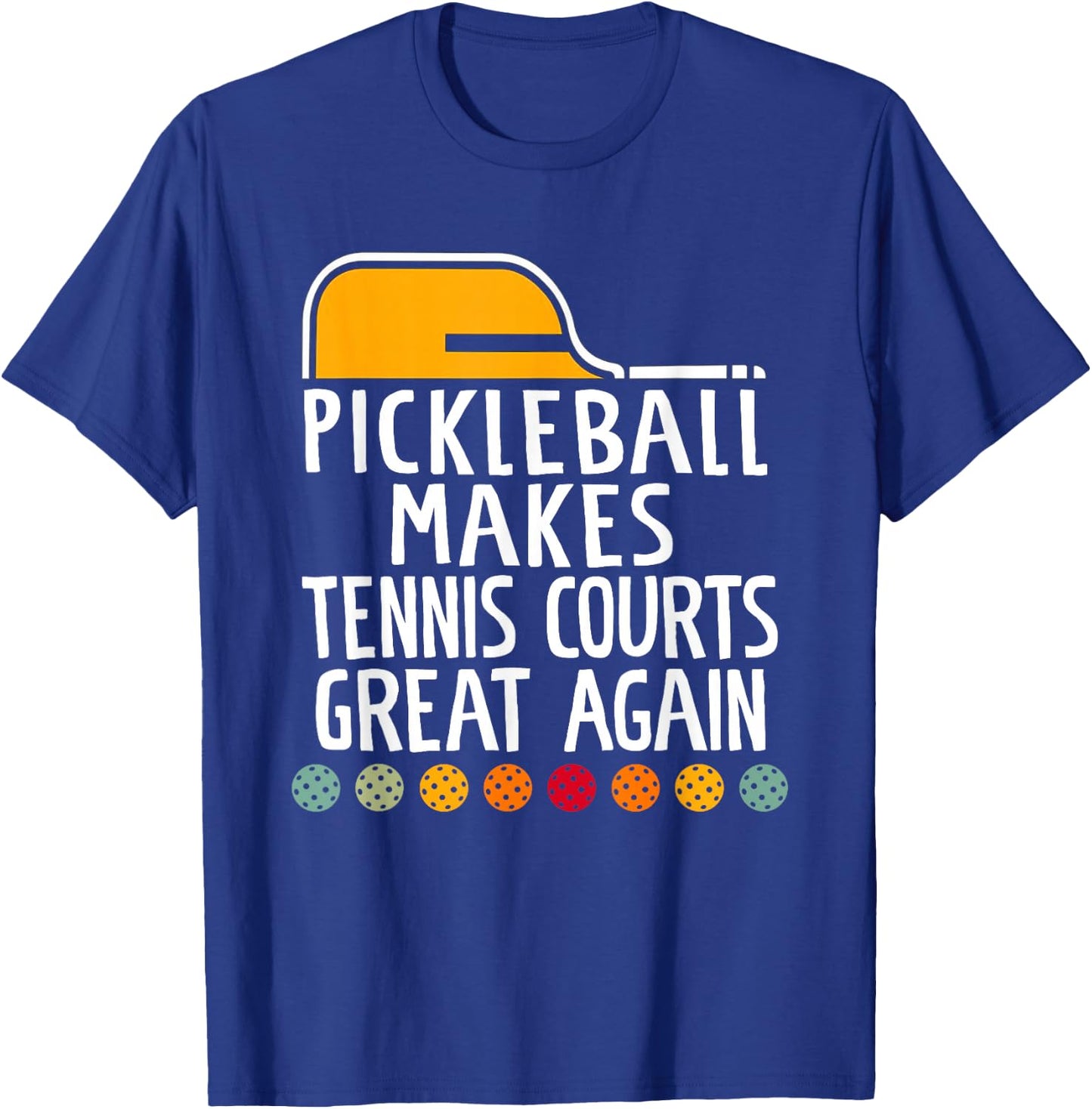 Pickleball Make Tennis Courts Great Again Funny T-Shirt - T-Shirt | Royal