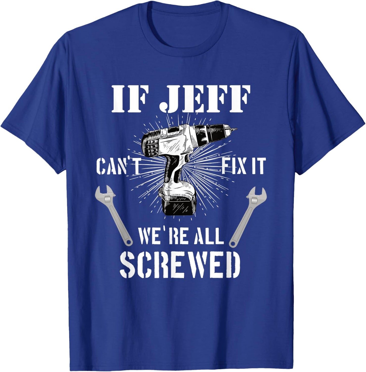 If Jeff can't fix it, we're all T-Shirt - T-Shirt | Royal
