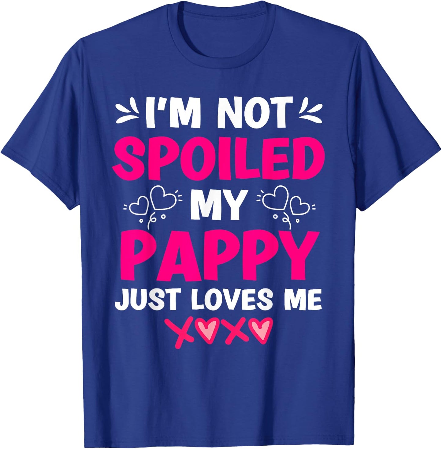 I'm Not Spoiled My Pappy Just Loves Me Granddaughter Girls T-Shirt - T-Shirt | Royal