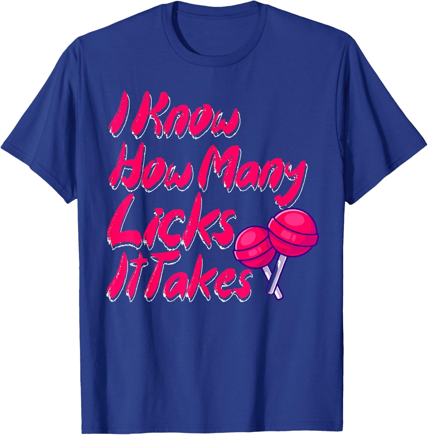 I Know How Many Licks It Takes Funny Candy Lover Lollipop T-Shirt - T-Shirt | Royal