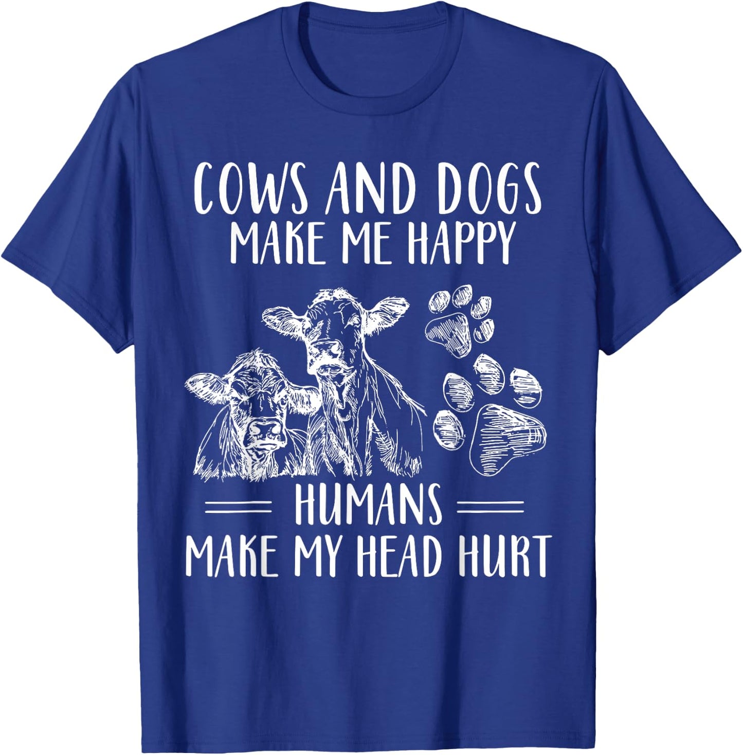 Cows And Dogs Make Me Happy Humans Make My Head Hurt T-Shirt - T-Shirt | Royal