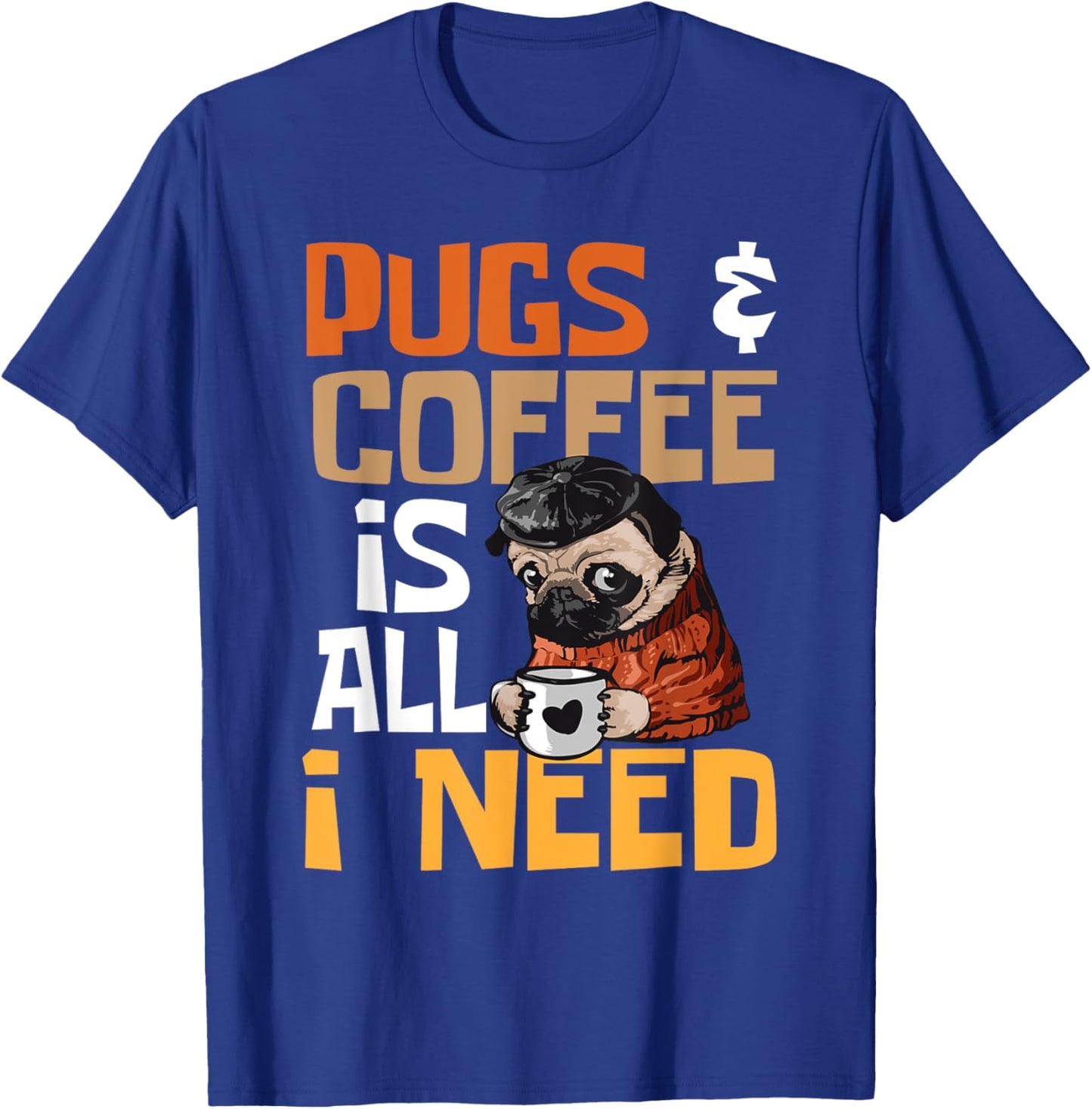 Pugs And Coffee Is All I Need - Dog Lover Pet Owner Men Women T-Shirt - T-Shirt | Royal