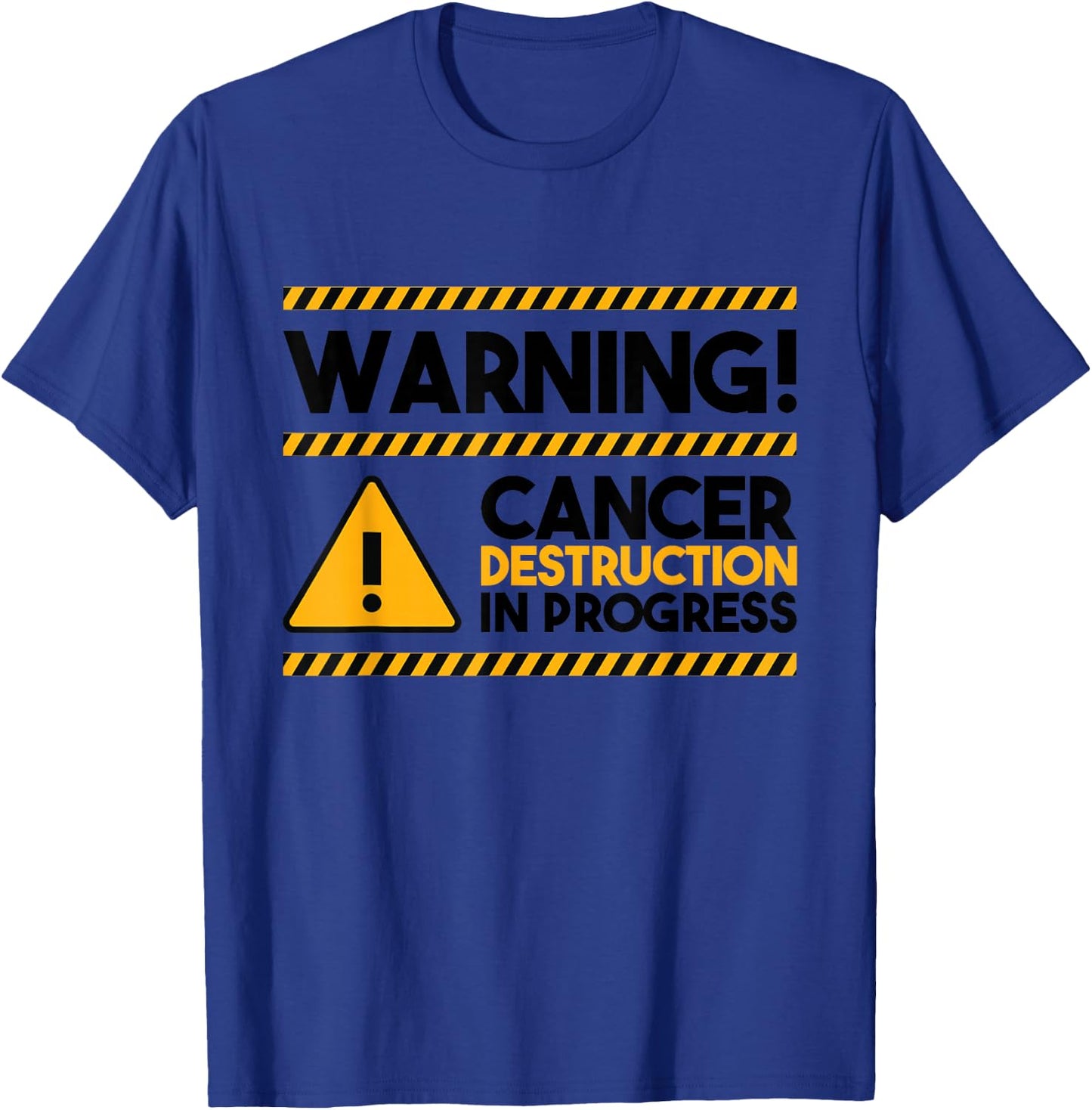 Warning! Cancer Destruction In Progress, Cancer Awareness T-Shirt - T-Shirt | Royal