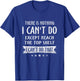 There Is Nothing I Can't Do Except Reach The Top Shelf T-Shirt - T-Shirt | Royal