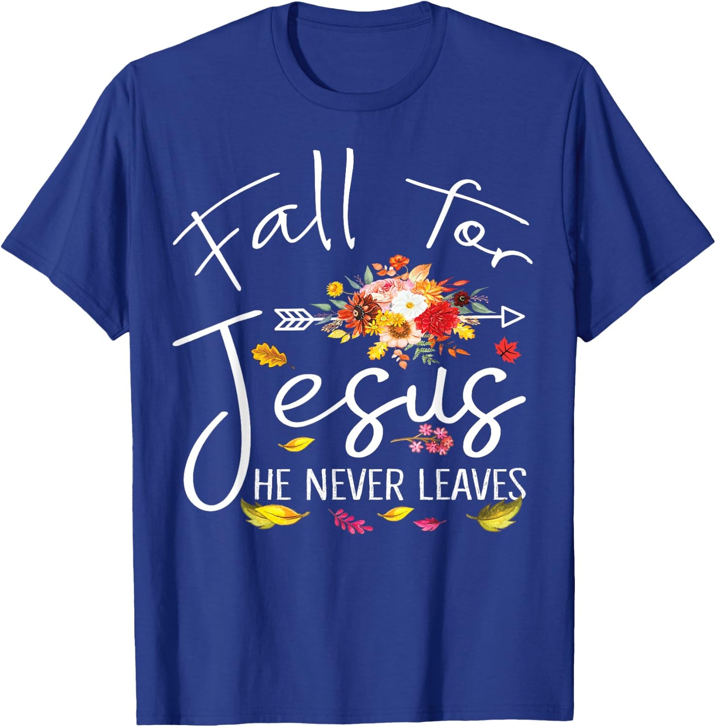 Fall For Jesus He Never Leaves Christian Faith Fall Autumn T-Shirt - T-Shirt | Royal