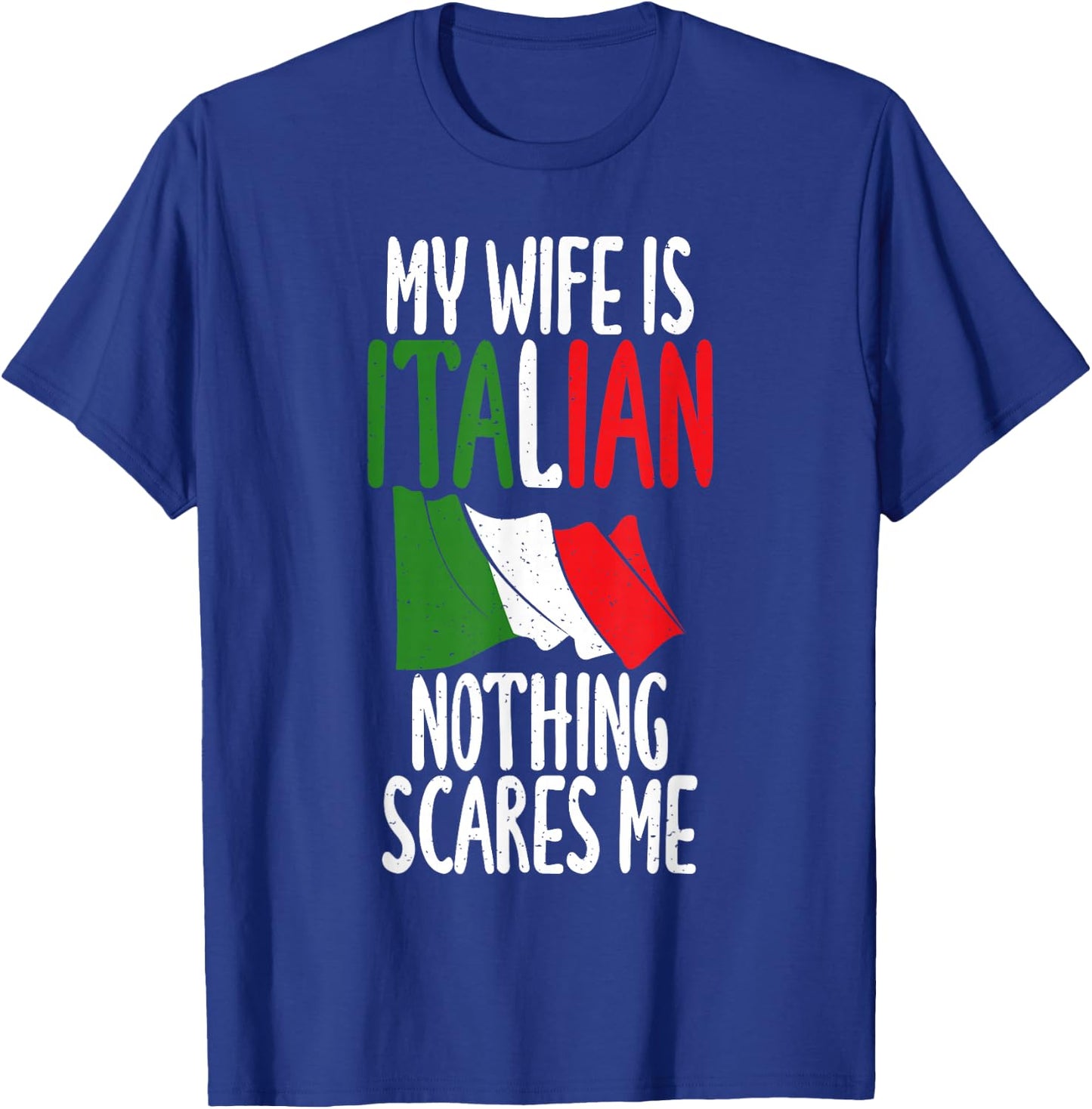 Italian Flag My Wife is Italian nothing scares me Italian T-Shirt - T-Shirt | Royal