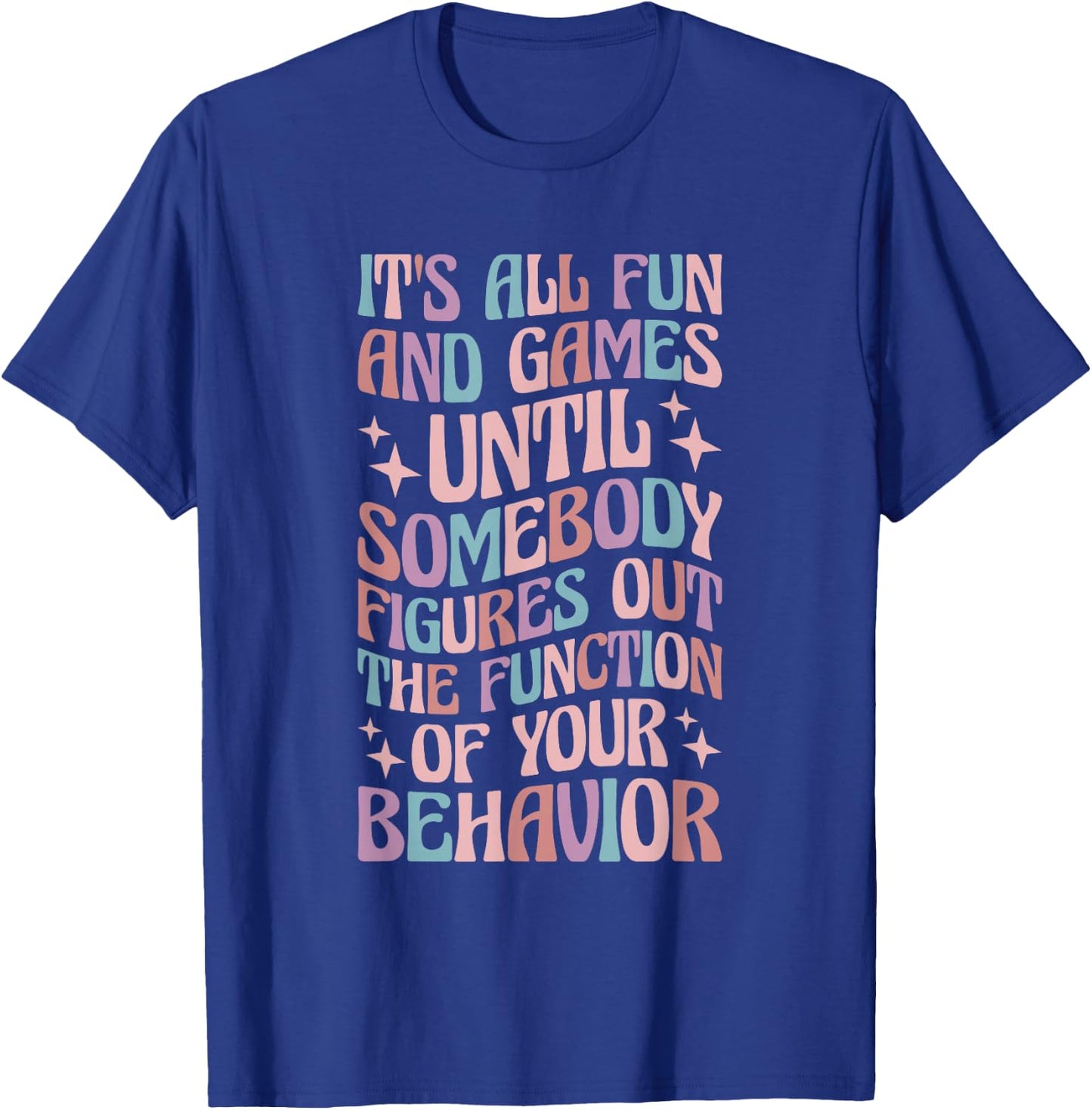 Behavior Analyst All Behavior Is A Form Of Communication T-Shirt - T-Shirt | Royal