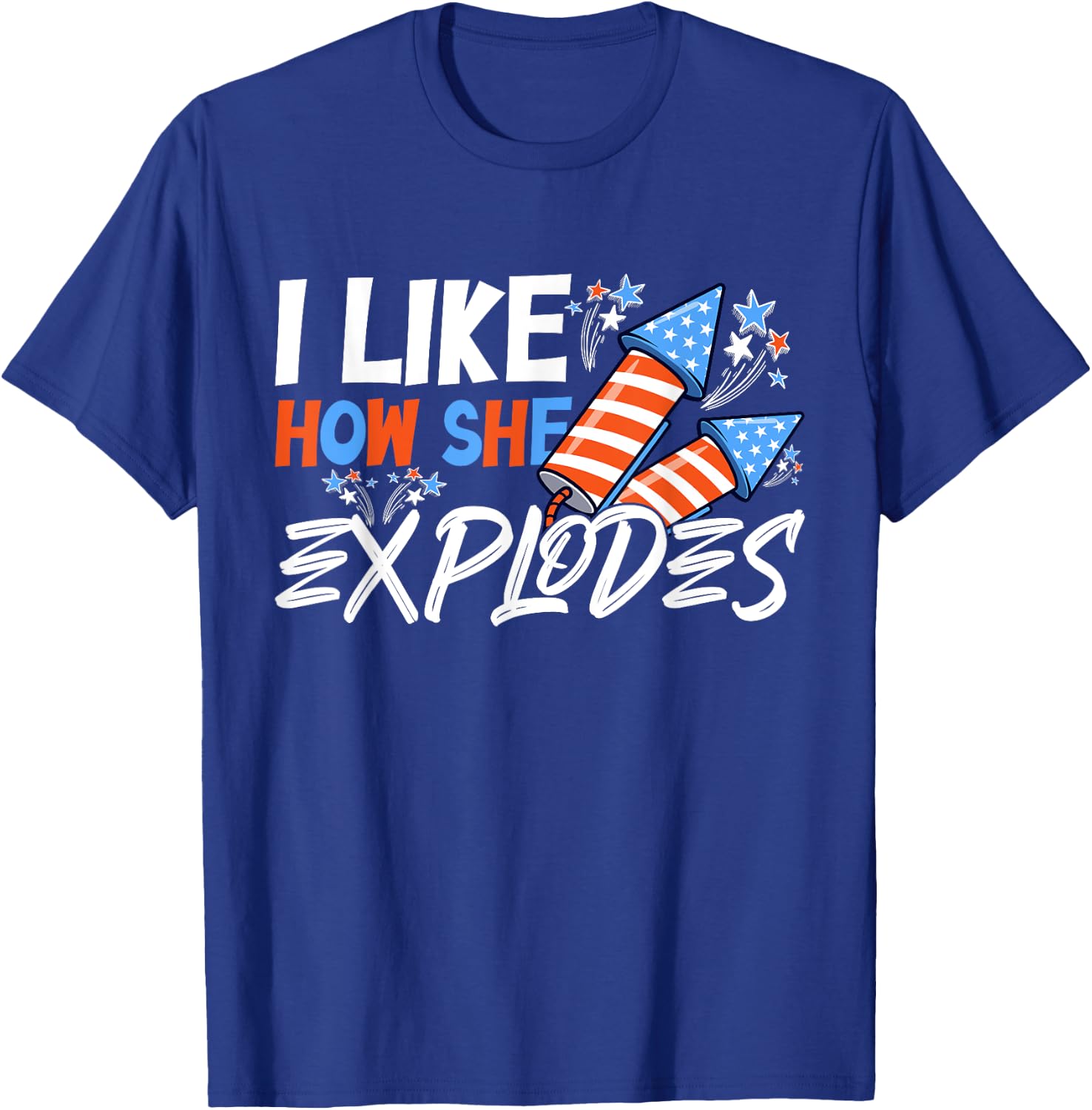 I Like How She Explodes, I Like How He Bangs, 4th of July T-Shirt - T-Shirt | Royal