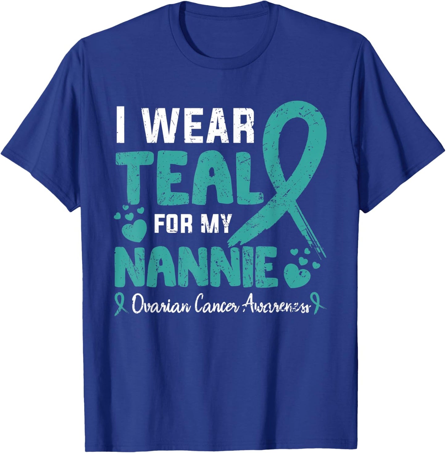 I wear teal for my Nannie ovarian cancer awareness month T-Shirt - T-Shirt | Royal