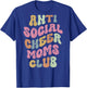 Anti Social Cheer Moms Club Funny Mom Saying Retro Groovy T-Shirt - T-Shirt | Royal