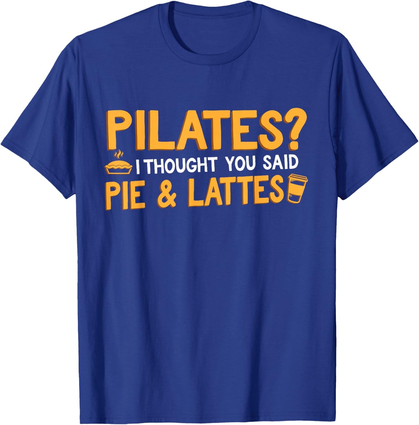 Funny "Pilates Pie & Lattes" Coffee & Pilates T-Shirt - T-Shirt | Royal