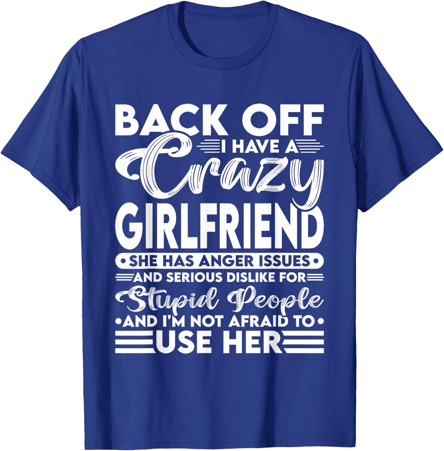 Back Off I Have A Crazy Girlfriend I'm Not Afraid To Use Her T-Shirt - T-Shirt | Royal