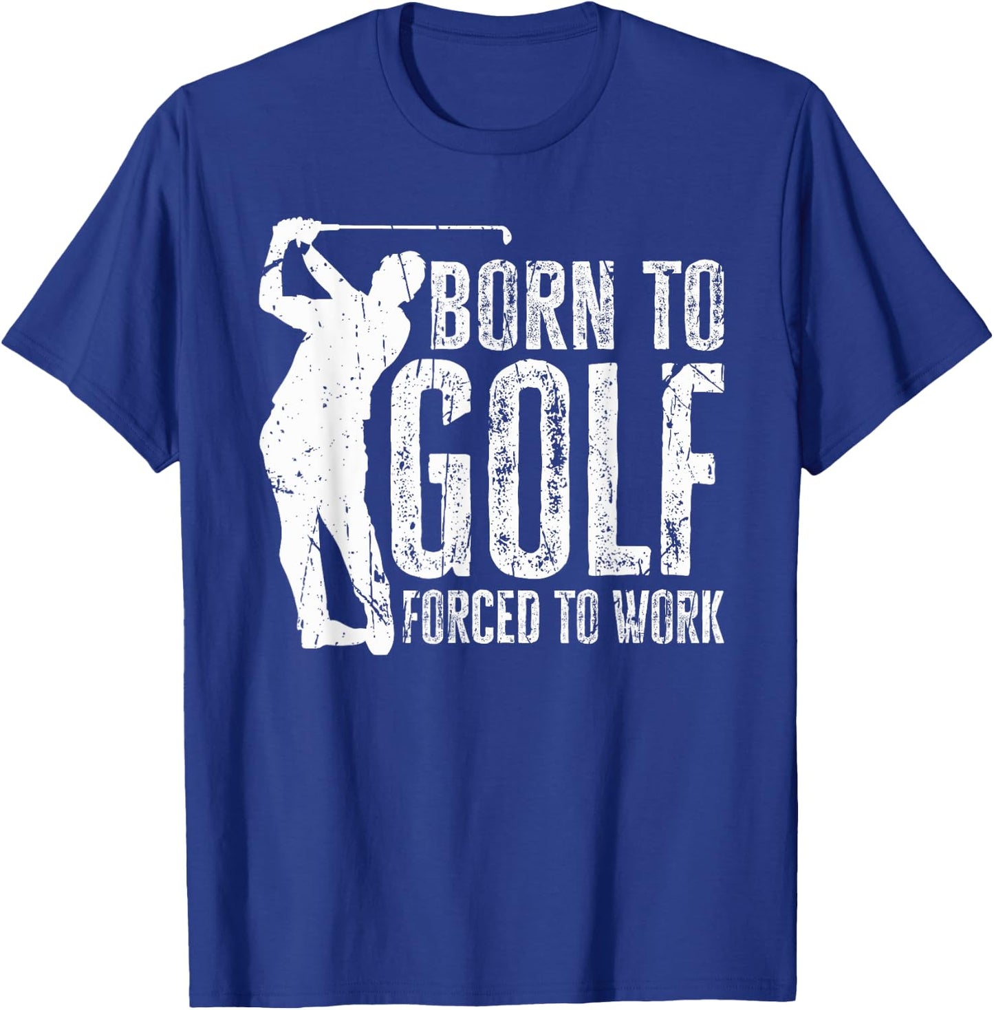 Born to Golf Forced to Work Funny Golfing Golf Player Driver T-Shirt - T-Shirt | Royal