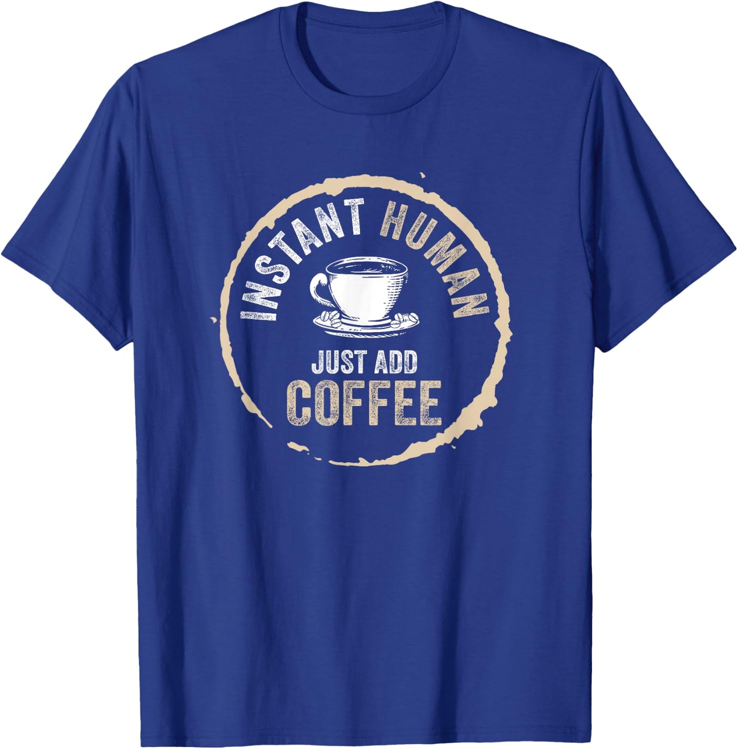 Just Add Coffee Instant Human Coffee Addict T-Shirt - T-Shirt | Royal