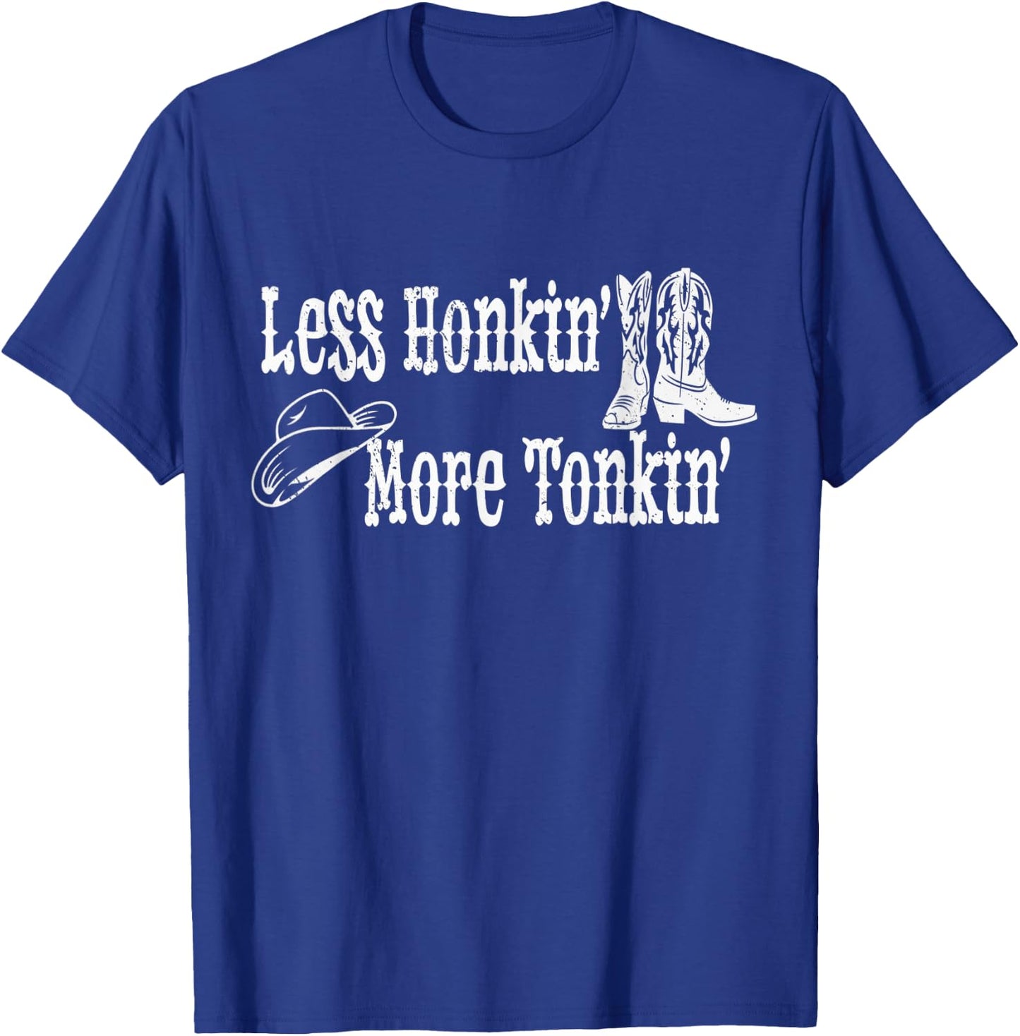 Less Honkin' More Tonkin' Country Western Cowboy Hat Boots T-Shirt - T-Shirt | Royal
